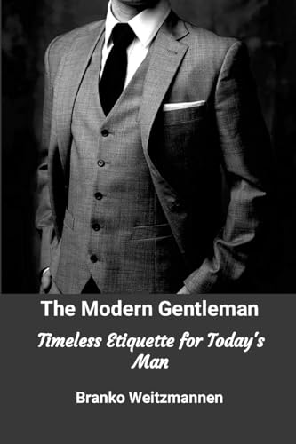 The Modern Gentleman: Timeless Etiquette for Today's Man The Modern Gentleman: Timeless Etiquette for Today's Man von Lulu