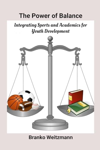 The Power of Balance: Integrating Sports and Academics for Youth Development The Power of Balance: Integrating Sports and Academics for Youth Development von Lulu.com