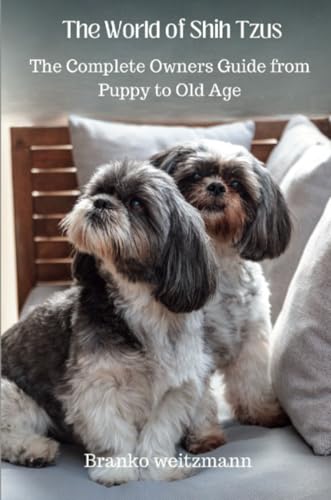 The World of Shih Tzus: The Complete Owners Guide from Puppy to Old Age The World of Shih Tzus: The Complete Owners Guide from Puppy to Old Age von Lulu.com