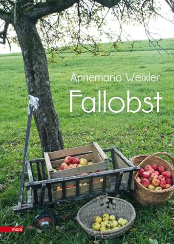Fallobst: Gedichte, Lieder, Erzählungen, Erinnerungen von manï Verlag – Maria Anna Weixler-Gaçi
