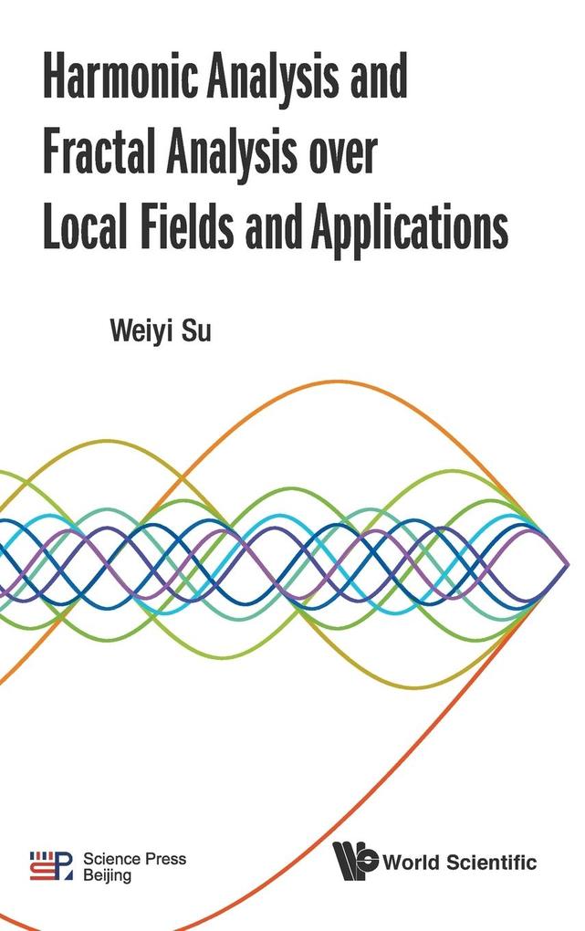 Harmonic Analysis and Fractal Analysis over Local Fields and Applications von WSPC