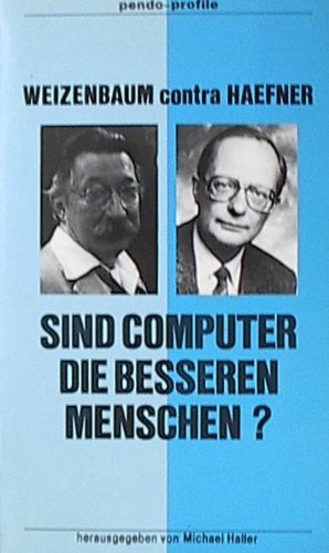 Sind Computer die besseren Menschen?: Weizenbaum contra Haefner von Pendo