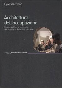 Architettura dell'occupazione. Spazio politico e controllo territoriale in Palestina e Israele (Saggi) von MONDADORI BRUNO