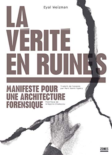 La vérité en ruines - Manifeste pour une architecture forensique von ZONES