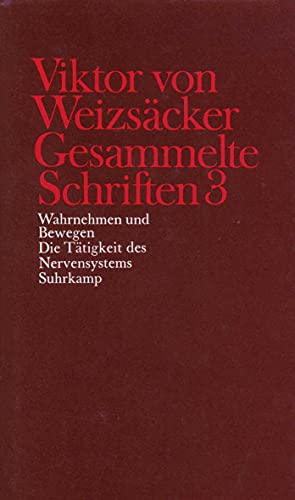 Gesammelte Schriften in zehn Bänden: 3: Wahrnehmen und Bewegen. Die Tätigkeit des Nervensystems