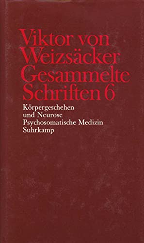 Gesammelte Schriften in zehn Bänden: 6: Körpergeschehen und Neurose. Psychosomatische Medizin