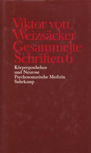 Gesammelte Schriften in zehn Bänden: 6: Körpergeschehen und Neurose. Psychosomatische Medizin Gesammelte Schriften in zehn Bänden: 6: Körpergeschehen und Neurose. Psychosomatische Medizin