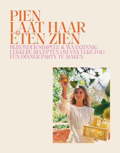 Pien laat haar eten zien: Bijzonder simpele & waanzinnig lekkere recepten om van elke dag een dinner party te maken von Spectrum