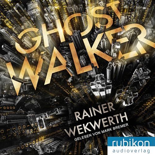 Ghostwalker: | Spannender Sci-Fi-Roman in einer Virtual-Reality-Welt: Lesung von Rubiton Audioverlag