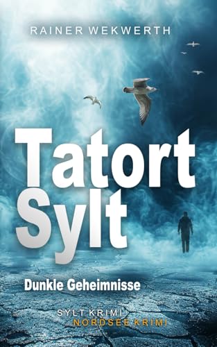 TATORT SYLT Dunkle Geheimnisse: Nordsee Krimi (Sylt Krimis, Band 6) von Independently published