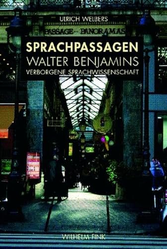 Sprachpassagen: Walter Benjamins verborgene Sprachwissenschaft von Fink Wilhelm GmbH + Co.KG