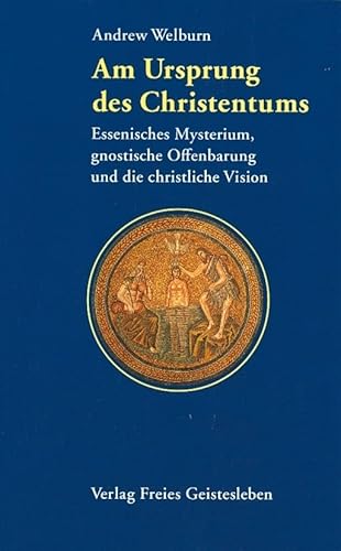 Am Ursprung des Christentums: Essenisches Mysterium, gnostische Offenbarung und christliche Vision von Freies Geistesleben