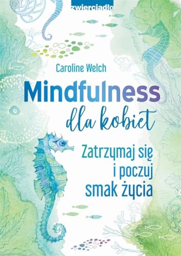 Mindfulness dla kobiet: Zatrzymaj się i poczuj smak życia