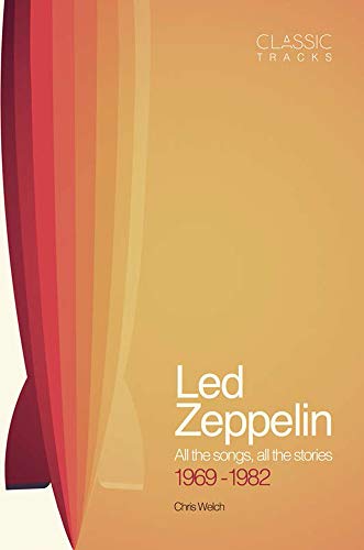 Classic Tracks - Led Zeppelin: All the songs, all the stories 1969-1982