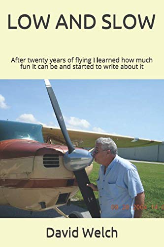 LOW AND SLOW: After twenty years of flying I learned how much fun It can be and started to write about it
