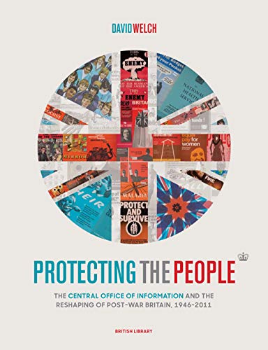 Protecting the People. The Central Office of Information and the Reshaping of Post-War Britain, 1946-2011 von British Library Publishing
