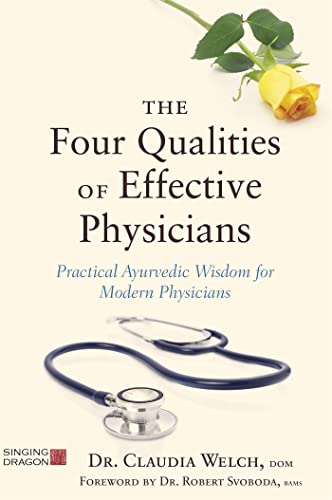 The Four Qualities of Effective Physicians: Practical Ayurvedic Wisdom for Modern Physicians (How the Art of Medicine Makes Effective Physicians) von Singing Dragon