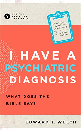 I Have a Psychiatric Diagnosis: What Does the Bible Say? (Ask the Christian Counselor) von New Growth Press