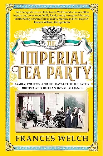 Imperial Tea Party: Family, politics and betrayal: the ill-fated British and Russian royal alliance