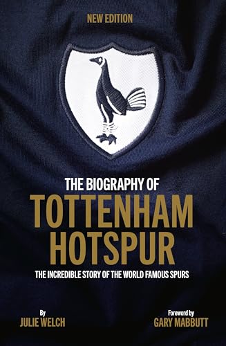 The Biography of Tottenham Hotspur: The Incredible Story of the World Famous Spurs von Vision Sports Publishing