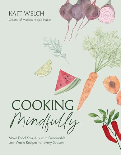 Cooking Mindfully: Make Food Your Ally With Sustainable, Low Waste Recipes for Every Season von Page Street Publishing Co.