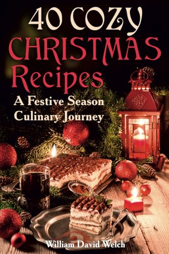 40 COZY CHRISTMAS RECIPES: A Festive Season Culinary Journey (Ready, Set, Bake) von Independently published
