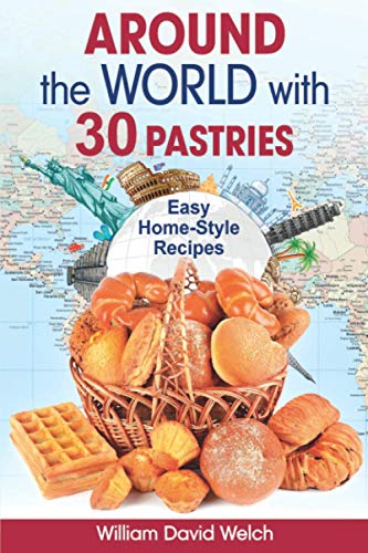 Around the World with 30 Pastries: Easy Home-Style Recipes von Independently published
