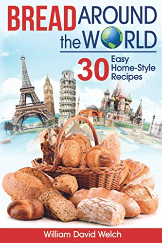 Bread Around the World: 30 Easy Home-Style Recipes (Baking Around the World) von Independently Published