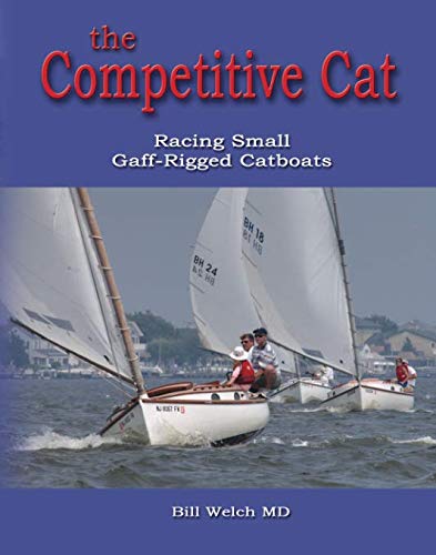 the Competitive Cat, Racing Small Gaff-Rigged Catboats the Competitive Cat, Racing Small Gaff-Rigged Catboats von BookSurge Publishing