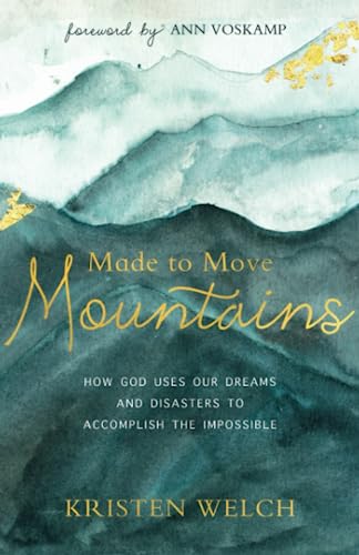 Made to Move Mountains: How God Uses Our Dreams and Disasters to Accomplish the Impossible von Baker Books