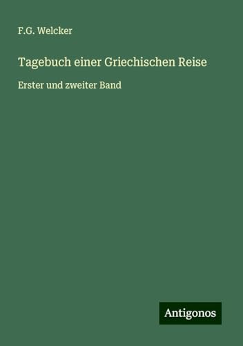 Tagebuch einer Griechischen Reise: Erster und zweiter Band von Antigonos Verlag