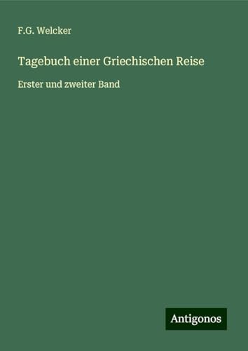 Tagebuch einer Griechischen Reise: Erster und zweiter Band von Antigonos Verlag