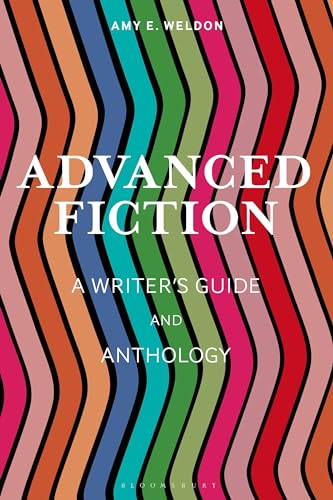 Advanced Fiction: A Writer's Guide and Anthology (Bloomsbury Writer's Guides and Anthologies) von Bloomsbury Academic