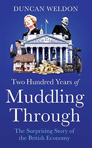 Two Hundred Years of Muddling Through: The surprising story of Britain's economy from boom to bust and back again von LITTLE, BROWN