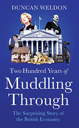 Two Hundred Years of Muddling Through: The surprising story of Britain's economy from boom to bust and back again