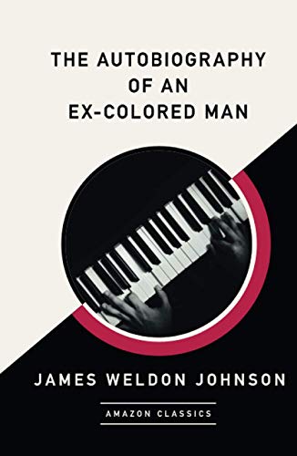 The Autobiography of an Ex-Colored Man (AmazonClassics Edition)