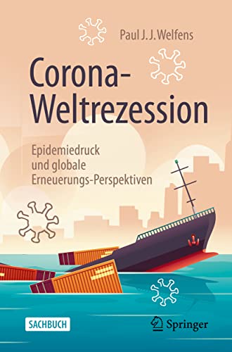 Corona-Weltrezession: Epidemiedruck und globale Erneuerungs-Perspektiven von Springer