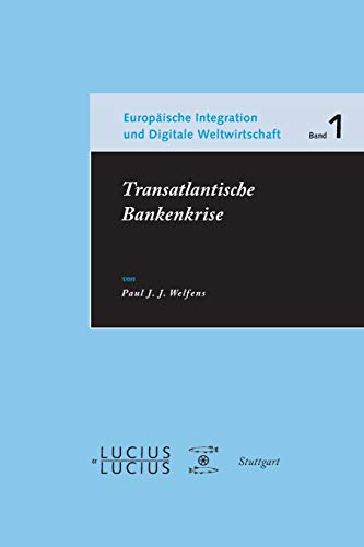 Transatlantische Bankenkrise (Europäische Integration, Nachhaltigkeit und Digitale Weltwirtschaft, Band 1)