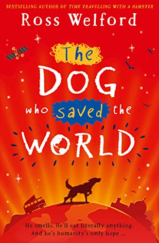 The Dog Who Saved the World: He smells. He'll eat literally everything. And he's humanity's only hope . . . The Dog Who Saved the World: He smells. He'll eat literally everything. And he's humanity's only hope . . .