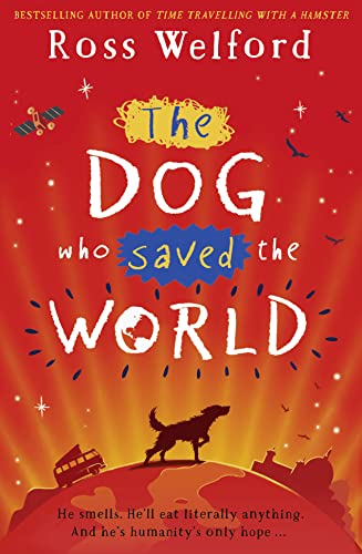 The Dog Who Saved the World: He smells. He'll eat literally everything. And he's humanity's only hope . . .