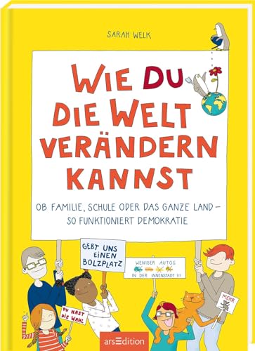 Wie du die Welt verändern kannst: Ob Familie, Schule oder das ganze Land – so funktioniert Demokratie Wie du die Welt verändern kannst: Ob Familie, Schule oder das ganze Land – so funktioniert Demokratie