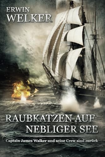 Raubkatzen auf nebliger See: Captain James Walker und seine Crew sind zurück / Historischer Roman über Seefahrer (Spannende Seefahrer-Romane)