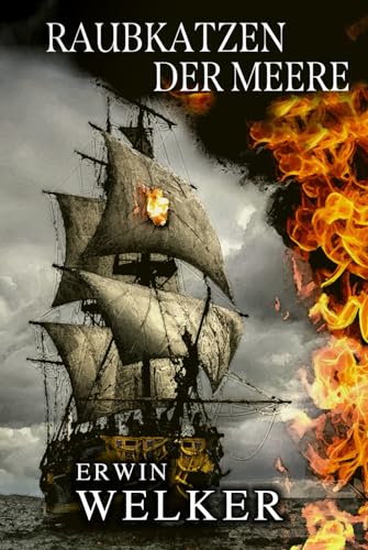 Raubkatzen der Meere: Captain James Walker und seine Piraten / Historischer Roman über Seefahrer (Spannende Seefahrer-Romane)