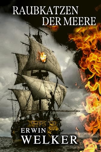Raubkatzen der Meere: Captain James Walker und seine Piraten / Historischer Roman über Seefahrer (Spannende Seefahrer-Romane) von EK-2 Publishing