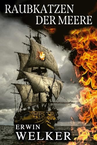 Raubkatzen der Meere: Captain James Walker und seine Piraten / Historischer Roman über Seefahrer (Spannende Seefahrer-Romane) von EK-2 Publishing