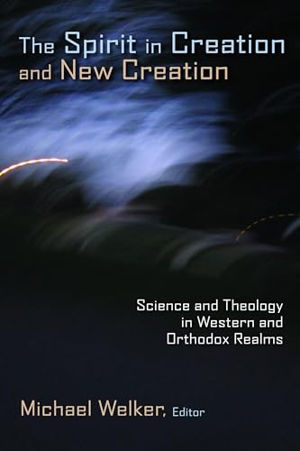The Spirit in Creation and New Creation: Science and Theology in Western and Orthodox Realms