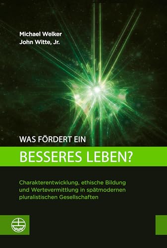 Was fördert ein besseres Leben?: Charakterentwicklung, ethische Bildung und Wertevermittlung in spätmodernen pluralistischen Gesellschaften von Evangelische Verlagsanstalt