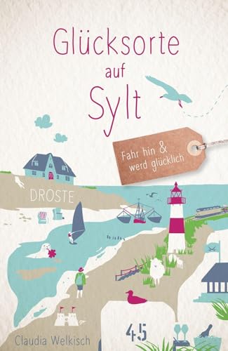 Glücksorte auf Sylt: Fahr hin & werd glücklich (Neuauflage) von Droste Verlag