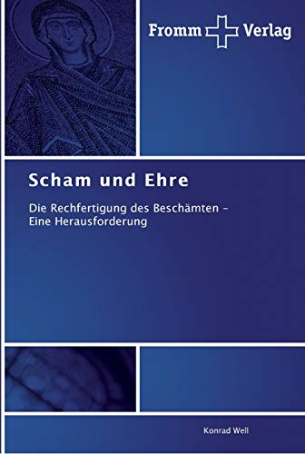 Scham und Ehre: Die Rechfertigung des Beschämten - Eine Herausforderung