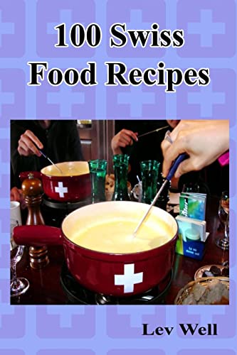 100 Swiss Food Recipes von CREATESPACE
